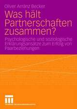 Was hält Partnerschaften zusammen?: Psychologische und soziologische Erklärungsansätze zum Erfolg von Paarbeziehungen