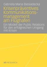 Krisenpräventives Kommunikationsmanagement am Flughafen: Ein Modell der Public Relations für den erfolgreichen Umgang mit Krisen