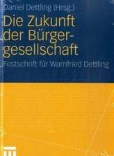 Die Zukunft der Bürgergesellschaft: Herausforderungen und Perspektiven für Staat, Wirtschaft und Gesellschaft. Festschrift für Warnfried Dettling