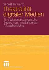 Theatralität digitaler Medien: Eine wissenssoziologische Betrachtung medialisierten Alltagshandelns