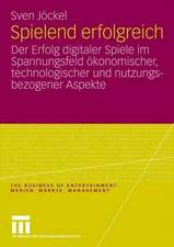 Spielend erfolgreich: Der Erfolg digitaler Spiele im Spannungsfeld ökonomischer, technologischer und nutzungsbezogener Aspekte