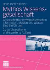 Mythos Wissensgesellschaft: Gesellschaftlicher Wandel zwischen Information, Medien und Wissen. Eine Einführung