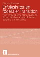 Erfolgskriterien föderaler Transition: Eine vergleichende akteursbasierte Prozessanalyse anhand Spaniens, Belgiens und Russlands