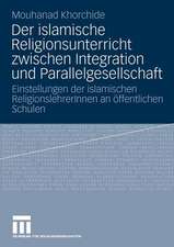 Der islamische Religionsunterricht zwischen Integration und Parallelgesellschaft: Einstellungen der islamischen ReligionslehrerInnen an öffentlichen Schulen