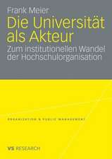 Die Universität als Akteur: Zum institutionellen Wandel der Hochschulorganisation