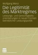 Die Legitimität des Marktregimes: Leistungs- und Gerechtigkeitsorientierungen in neuen Formen betrieblicher Leistungspolitik