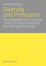 Diversity und Profession: Eine biographisch narrative Untersuchung im Kontext der Bildungssoziologie