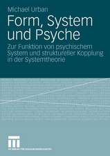 Form, System und Psyche: Zur Funktion von psychischem System und struktureller Kopplung in der Systemtheorie