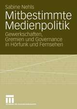 Mitbestimmte Medienpolitik: Gewerkschaften, Gremien und Governance in Hörfunk und Fernsehen