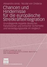 Chancen und Hindernisse für die europäische Streitkräfteintegration: Grundlegende Aspekte deutscher, französischer und britischer Sicherheits- und Verteidigungspolitik im Vergleich