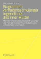 Biographien verhaltensschwieriger Jugendlicher und ihrer Mütter: Mehrgenerationale Fallrekonstruktionen und narrativ-biographische Diagnostik in Forschung und Praxis