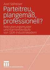 Parteitreu, plangemäß, professionell?: Rekrutierungsmuster und Karriereverläufe von DDR-Industriekadern