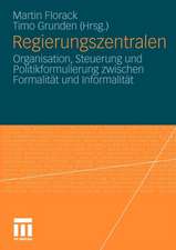 Regierungszentralen: Organisation, Steuerung und Politikformulierung zwischen Formalität und Informalität