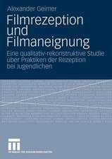 Filmrezeption und Filmaneignung: Eine qualitativ-rekonstruktive Studie über Praktiken der Rezeption bei Jugendlichen