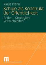 Schule als Konstrukt der Öffentlichkeit: Bilder - Strategien - Wirklichkeiten