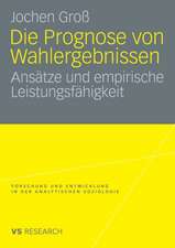 Die Prognose von Wahlergebnissen: Ansätze und empirische Leistungsfähigkeit