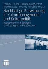 Nachhaltige Entwicklung in Kulturmanagement und Kulturpolitik: Ausgewählte Grundlagen und strategische Perspektiven