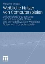 Weibliche Nutzer von Computerspielen: Differenzierte Betrachtung und Erklärung der Motive und Verhaltensweisen weiblicher Nutzer von Computerspielen