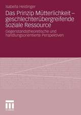 Das Prinzip Mütterlichkeit - geschlechterübergreifende soziale Ressource: Gegenstandstheoretische und handlungsorientierte Perspektiven