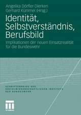 Identität, Selbstverständnis, Berufsbild: Implikationen der neuen Einsatzrealität für die Bundeswehr