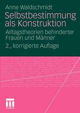 Selbstbestimmung als Konstruktion: Alltagstheorien behinderter Frauen und Männer