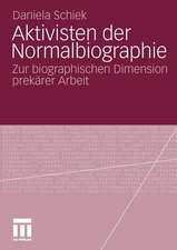 Aktivisten der Normalbiographie: Zur biographischen Dimension prekärer Arbeit