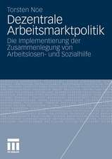 Dezentrale Arbeitsmarktpolitik: Die Implementierung der Zusammenlegung von Arbeitslosen- und Sozialhilfe