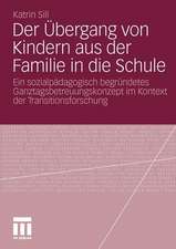 Der Übergang von Kindern aus der Familie in die Schule: Ein sozialpädagogisch begründetes Ganztagsbetreuungskonzept im Kontext der Transitionsforschung