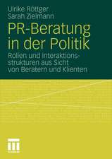 PR-Beratung in der Politik: Rollen und Interaktionsstrukturen aus Sicht von Beratern und Klienten