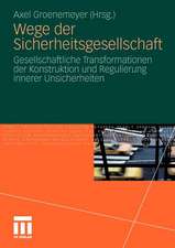 Wege der Sicherheitsgesellschaft: Gesellschaftliche Transformationen der Konstruktion und Regulierung innerer Unsicherheiten