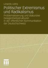 Politischer Extremismus und Radikalismus: Problematisierung und diskursive Gelegenheitsstrukturen in der öffentlichen Kommunikation der Deutschschweiz