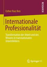 Internationale Professionalität: Transformation der Arbeit und des Wissens in transnationalen Arbeitsfeldern