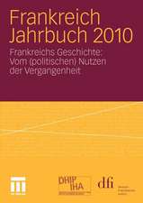 Frankreich Jahrbuch 2010: Frankreichs Geschichte: Vom (politischen) Nutzen der Vergangenheit