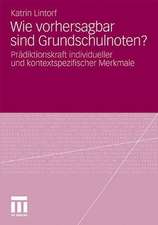 Wie vorhersagbar sind Grundschulnoten?: Prädiktionskraft individueller und kontextspezifischer Merkmale