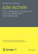 Julie Aichele: Eine pädagogisch-biografische Sicht auf alltagsnahe Psychotherapie