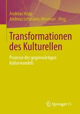 Transformationen des Kulturellen: Prozesse des gegenwärtigen Kulturwandels