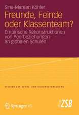 Freunde, Feinde oder Klassenteam?: Empirische Rekonstruktionen von Peerbeziehungen an globalen Schulen