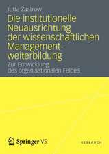 Die institutionelle Neuausrichtung der wissenschaftlichen Managementweiterbildung: Zur Entwicklung des organisationalen Feldes