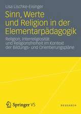 Sinn, Werte und Religion in der Elementarpädagogik: Religion, Interreligiosität und Religionsfreiheit im Kontext der Bildungs- und Orientierungspläne