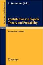 Contributions to Ergodic Theory and Probability: Proceedings of the First Midwestern Conference on Ergodic Theory held at the Ohio State University, March 27-30, 1970