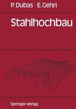 Stahlhochbau: Grundlagen, Konstruktionsarten und Konstruktionselemente von Hallen- und Skelettbauten