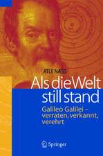 Als die Welt still stand: Galileo Galilei - verraten, verkannt, verehrt