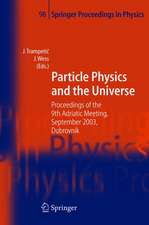 Particle Physics and the Universe: Proceedings of the 9th Adriatic meeting, Sept. 2003, Dubrovnik