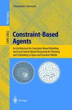 Constraint-Based Agents: An Architecture for Constraint-Based Modeling and Local-Search-Based Reasoning for Planning and Scheduling in Open and Dynamic Worlds