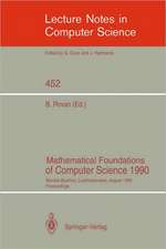 Mathematical Foundations of Computer Science 1990: Banska Bystrica, Czechoslovakia, August 27-31, 1990 Proceedings