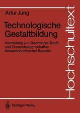 Technologische Gestaltbildung: Herstellung von Geometrie-, Stoff- und Zustandseigenschaften feinwerktechnischer Bauteile