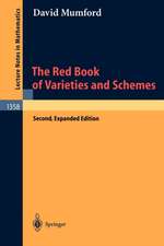 The Red Book of Varieties and Schemes: Includes the Michigan Lectures (1974) on Curves and their Jacobians