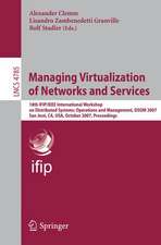 Managing Virtualization of Networks and Services: 18th IFIP/IEEE International Workshop on Distributed Systems: Operations and Management, DSOM 2007, San José, CA, USA, October 29-31, 2007, Proceedings