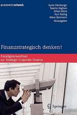 Finanzstrategisch denken!: Paradigmenwechsel zur Strategic Corporate Finance