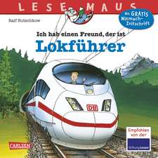 Ich hab einen Freund, der ist Lokführer: LESEMAUS ab 3 Jahren/ De la 3 ani (3-6 ani)